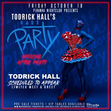 PIRANHA PRESENTS TODRICK HALL'S HAUS PARTY OFFICIAL AFTER PA: 