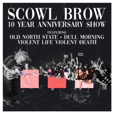 SCOWL BROW - 10 YEAR ANNIVERSARY SHOW: 