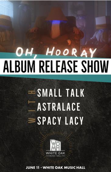 Oh, Hooray with Small Talk, Astralace and Spacy Lacy: 