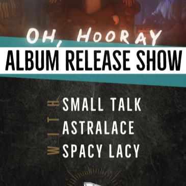 Oh, Hooray with Small Talk, Astralace and Spacy Lacy-img