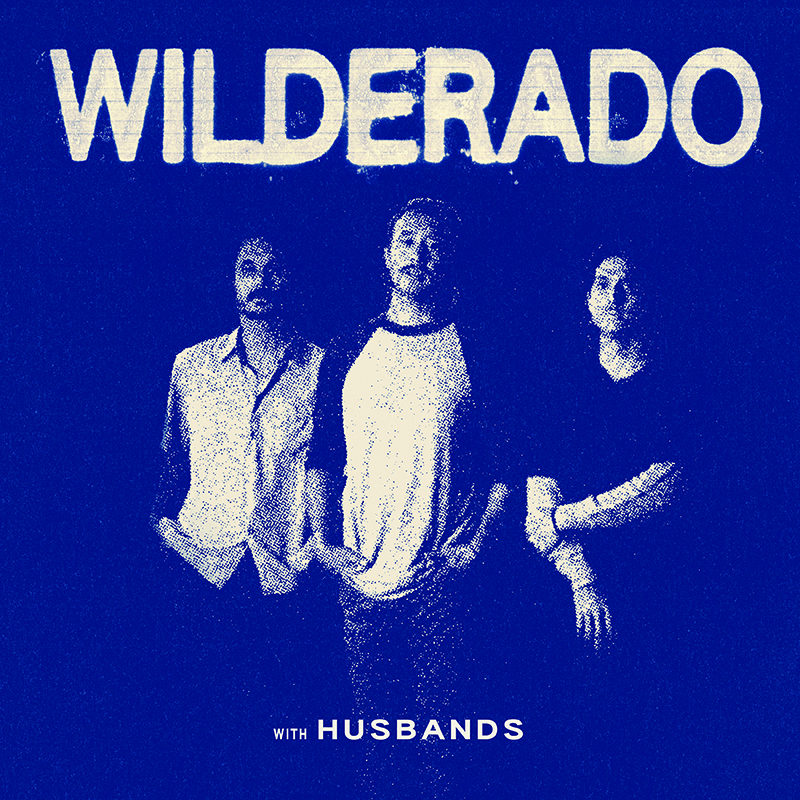 WILDERADO with Husbands