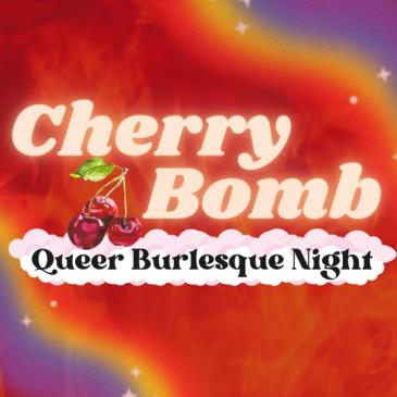 CHERRY BOMB Burlesque Night: 