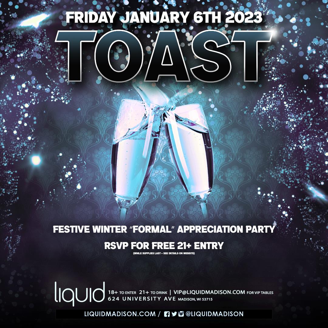 Toast Winter "Formal" at Liquid // Friday January 6, 2023 // Madison