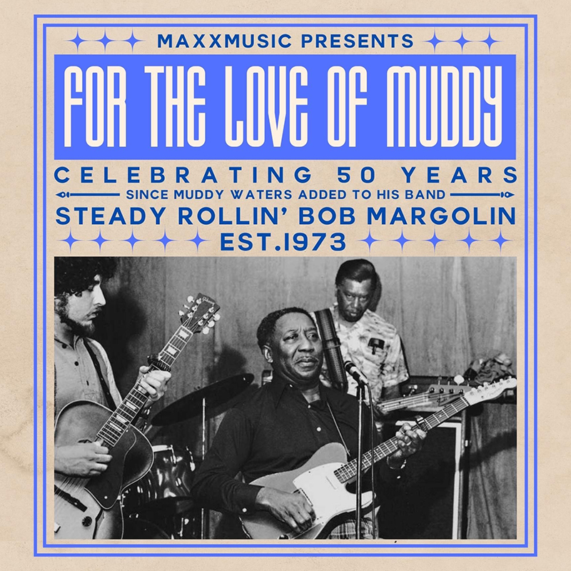 FOR THE LOVE OF MUDDY featuring Bob Margolin & Friends