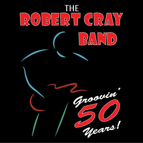 THE ROBERT CRAY BAND - Groovin' 50 Years *SOLD OUT*: 