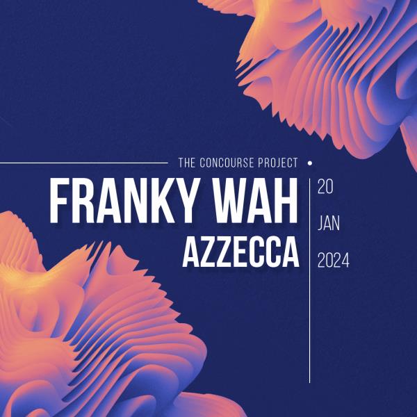 Franky Wah + Azzecca at The Concourse Project: 