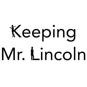 Keeping Mr. Lincoln: 