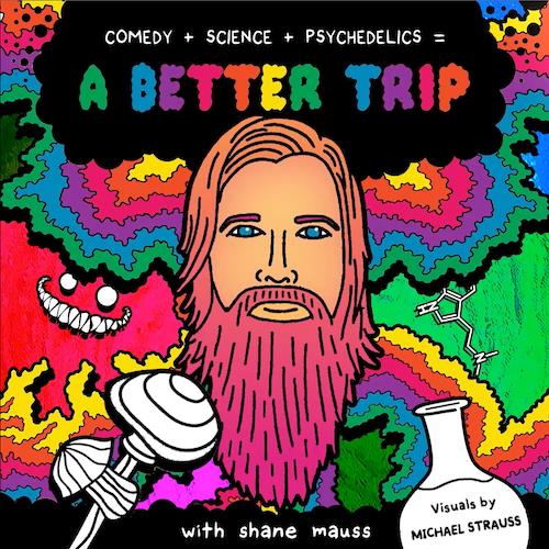 "A Better Trip" with Shane Mauss: 