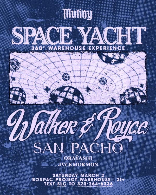 MUTINY PRESENTS: WALKER & ROYCE WITH SPACE YACHT (21+): 