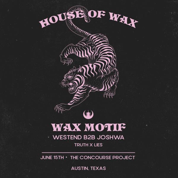 Wax Motif + Westend b2b Joshwa + Truth x Lies | Austin: 