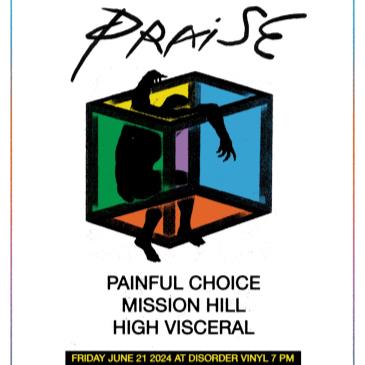 PRAISE, PAINFUL CHOICE, MISSION HILL, HIGH VISCERAL-img