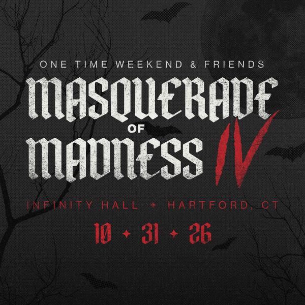 One Time Weekend & Friends – Masquerade of Madness IV: 