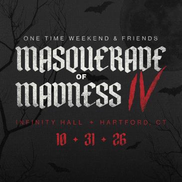 One Time Weekend & Friends – Masquerade of Madness IV