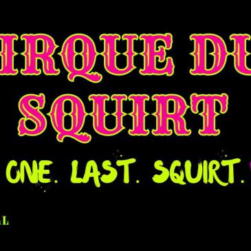 Cirque du Squirt: one last squirt