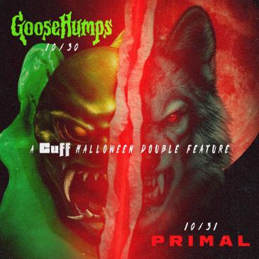 A Cuff Halloween Double Feature: GooseHumps and Primal