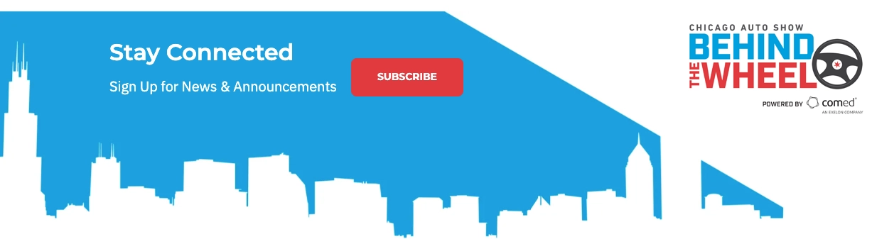 Stay Connected - Subscribe to Chicago Auto Show